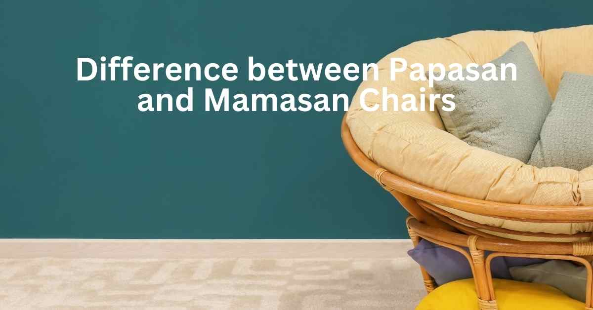 Difference between Papasan and Mamasan Chairs