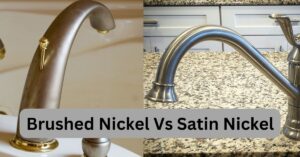 Brushed Nickel Vs Satin Nickel- Fundamental Differences
