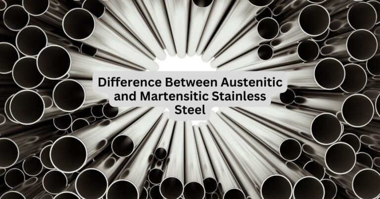 Difference between Austenitic and Martensitic Stainless Steel