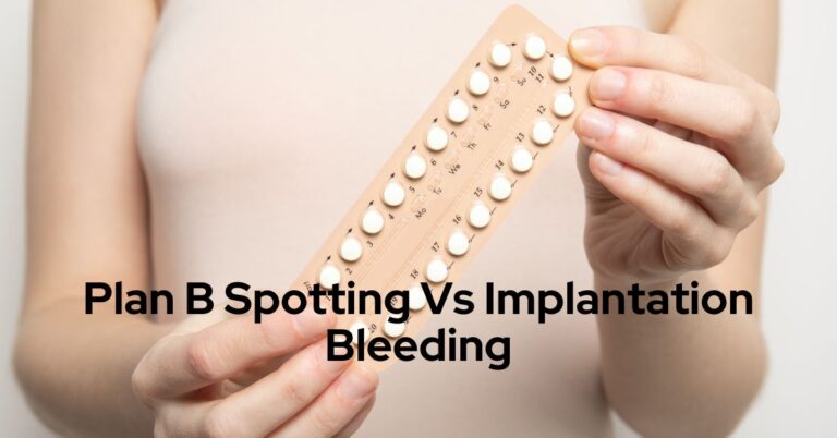 Plan B Spotting Vs Implantation Bleeding- All that you want to know