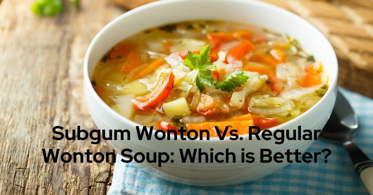 Subgum Wonton vs. Regular Wonton Soup Which is better